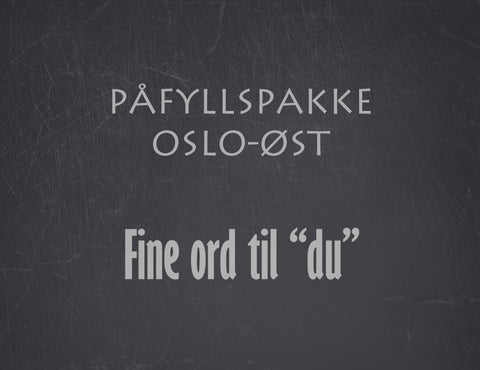 Påfyllspakke Oslo Øst -  Fine ord til "du"