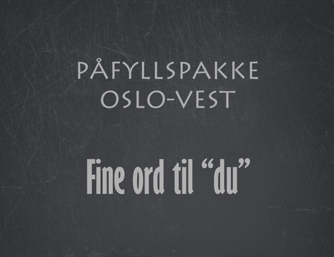 Påfyllspakke Oslo Vest -  Fine ord til "du"