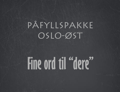 Påfyllspakke Oslo Øst -  Fine ord til "dere"