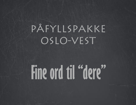 Påfyllspakke Oslo Vest -  Fine ord til "dere"