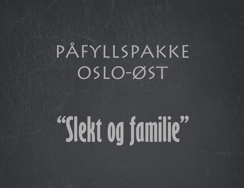 Påfyllspakke Oslo Øst -  Slekt og familie